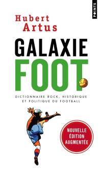 Galaxie foot : dictionnaire rock, historique et politique du football