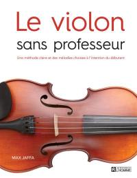 Le violon sans professeur : méthode claire et des mélodies choisies à l'intention du débutant