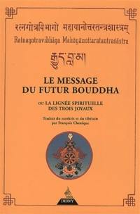 Le message du futur Bouddha ou La lignée spirituelle des trois joyaux