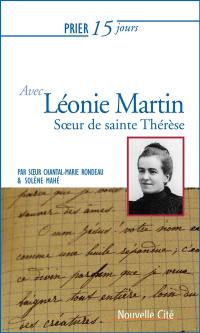 Prier 15 jours avec Léonie Martin, fille des saints Louis et Zélie Martin, soeur de sainte Thérèse de Lisieux