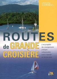 Routes de grande croisière : l'encyclopédie pratique des traversées en navigation hauturière
