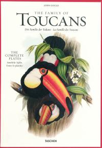 Family of toucans : the complete plates : 1852-1854. Die Familie der Tukane : samtliche Tafeln : 1852-1854. La famille des toucans : toutes les planches : 1852-1854