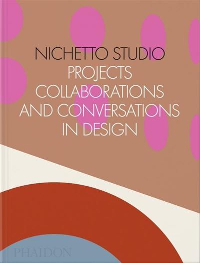 Nichetto Studio : projects, collaborations and conversations in design