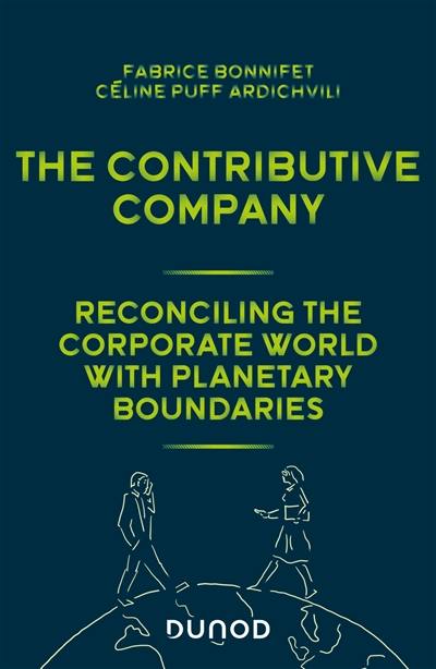 The contributive company : reconciling the corporate world with planetary boundaries
