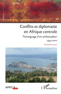Conflits et diplomatie en Afrique centrale : témoignage d'un ambassadeur : 1994-2000