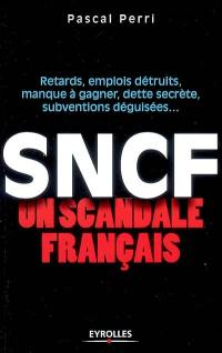 SNCF, un scandale français : retards, emplois détruits, manque à gagner, dette secrète, subventions déguisées