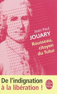 Rousseau, citoyen du futur : de l'indignation à la libération !