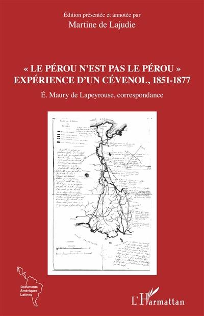 Le Pérou n'est pas le Pérou : expérience d'un Cévenol, 1851-1877 : E. Maury de Lapeyrouse, correspondance