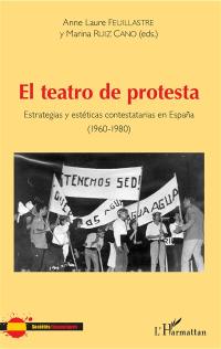 El teatro de protesta : estrategias y estéticas contestatarias en Espana (1960-1980)