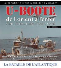 U-Boote : de Lorient à l'enfer, U-68, U-118, U-183, U-515, U-858 : la bataille de l'Atlantique