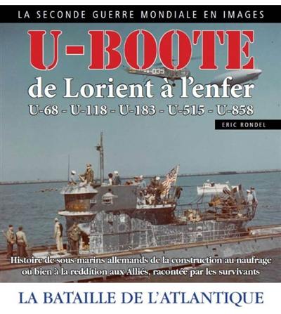 U-Boote : de Lorient à l'enfer, U-68, U-118, U-183, U-515, U-858 : la bataille de l'Atlantique