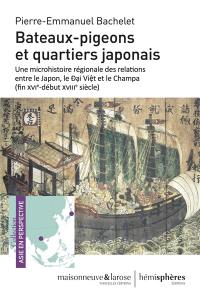 Bateaux-pigeons et quartiers japonais : une microhistoire régionale des relations entre le Japon, le Dai Viêt et le Champa (fin XVIe-début XVIIIe siècle)
