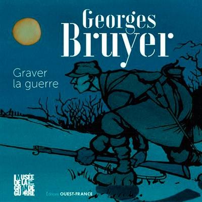 Georges Bruyer : graver la guerre : exposition, Meaux, Musée de la Grande Guerre, du 20 mars 2021 au 3 janvier 2022