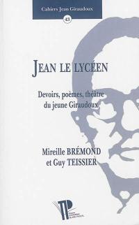 Cahiers Jean Giraudoux, n° 43. Jean le lycéen : devoirs, poèmes, théâtre du jeune Giraudoux