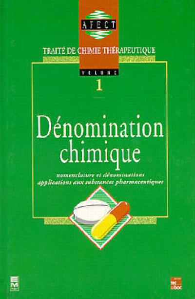 Traité de chimie thérapeutique. Vol. 1. Dénomination chimique : nomenclature et dénominations, applications aux substances pharmaceutiques