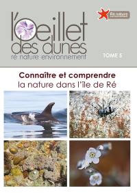 L'Oeillet des dunes : connaître et comprendre la nature dans l'île de Ré. Vol. 5