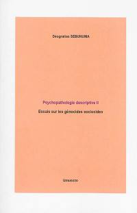 Psychopathologie descriptive. Vol. 2. Essais sur les génocides sociocides