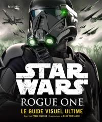 Star Wars Rogue One : le guide visuel ultime