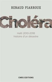 Choléra : Haïti 2010-2018, histoire d'un désastre