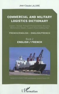 Commercial and military logistics dictionary : supplies, storage, transport-transportation, recovery, maintenance, repairs, support (food, clothing, pay) : french-english, english-french. Vol. 2. English-french