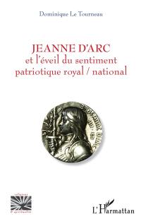 Jeanne d'Arc et l'éveil du sentiment patriotique royal-national