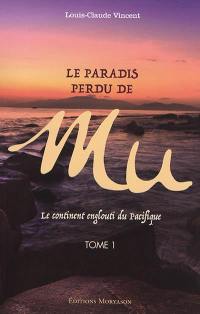 Le paradis perdu de Mu : le continent englouti du Pacifique. Vol. 1