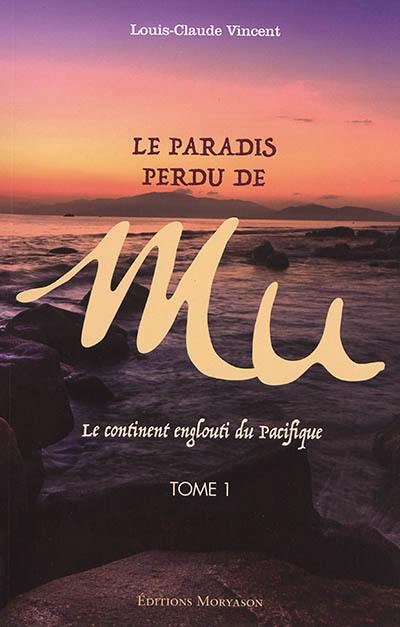 Le paradis perdu de Mu : le continent englouti du Pacifique. Vol. 1