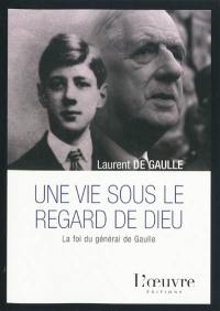 Une vie sous le regard de Dieu : la foi du général de Gaulle