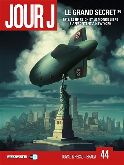 Jour J. Vol. 44. Le grand secret. Vol. 3. 1943 : le IIIe Reich et le monde libre s'affrontent à New York
