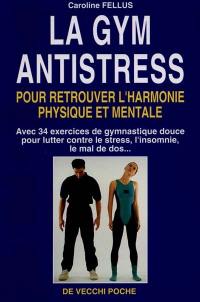 La gym anti-stress : récupérer équilibre et harmonie physique et mentale grâce à la gymnastique