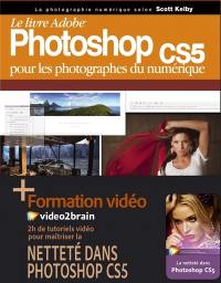 Le livre Adobe Photoshop CS5 pour les photographes du numérique : + formation vidéo Video2brain : netteté dans Photoshop CS5