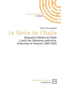 Le génie de l'Italie : géographie littéraire de l'Italie à partir des littératures américaine, britannique et française (1890-1940)