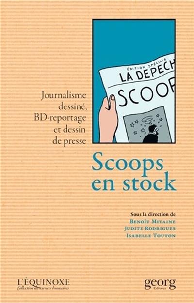 Scoops en stock : journalisme dessiné, BD-reportage et dessin de presse