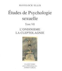 Etudes de psychologie sexuelle. Vol. 7. L'ondinisme, la cleptolagnie