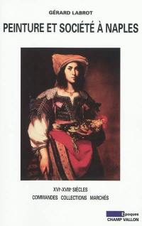 Peinture et société à Naples : XVIe-XVIIIe siècle, commandes, collections, marchés