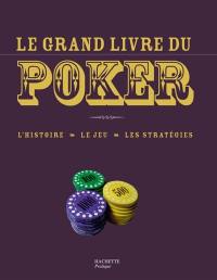 Le grand livre du poker : l'histoire, le jeu, les stratégies
