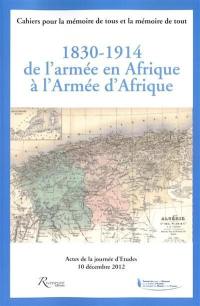 1830-1914, de l'armée en Afrique à l'Armée d'Afrique : actes de la journée d'études, 10 décembre 2012