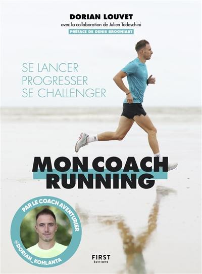 Mon coach running : se lancer, progresser, se challenger