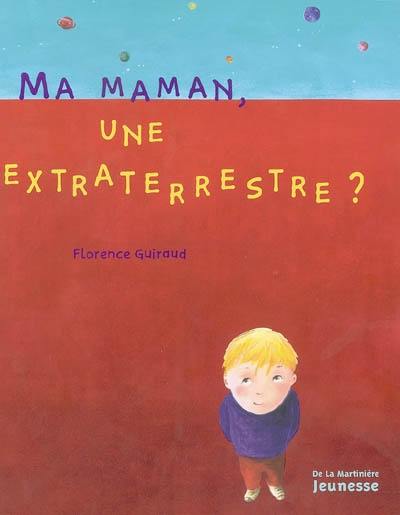 Ma maman, une extraterrestre ?