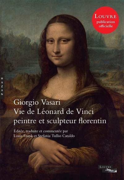 Les vies des plus excellents peintres, sculpteurs et architectes. Vie de Léonard de Vinci : peintre et sculpteur florentin