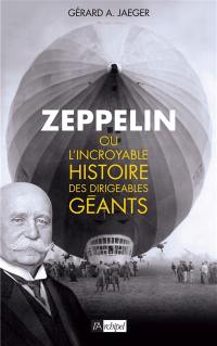 Zeppelin ou L'incroyable histoire des dirigeables géants