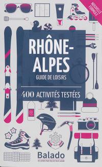 Rhône-Alpes : guide de loisirs : 400 activités testées