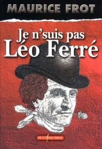 Je n'suis pas Léo Ferré
