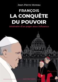 François, la conquête du pouvoir : itinéraire d'un pape sous influence