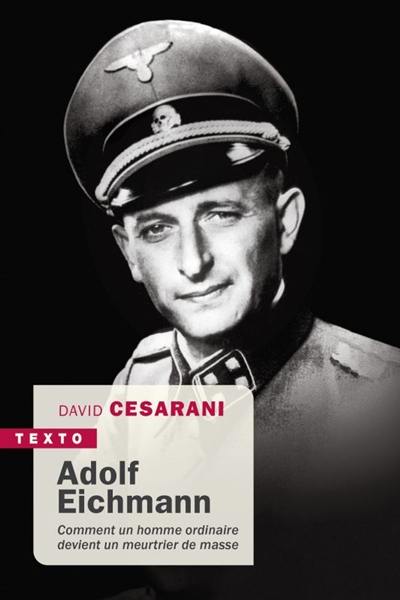 Adolf Eichmann : comment un homme ordinaire devient un meurtrier de masse