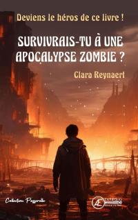 Survivrais-tu à une apocalypse zombie ? : roman fantastique