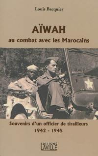 Aïwah : au combat avec les Marocains : souvenirs d'un officier de tirailleurs, 1942-1945