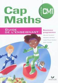 Cap maths, CM1 cycle 3 : guide de l'enseignant : nouveaux programmes