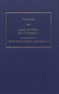 Les oeuvres complètes de Voltaire. Vol. 44A. Annales de l'Empire depuis Charlemagne. Vol. 1. Introduction, textes préliminaires, chapitres 1-17