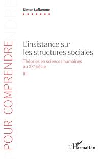 Théories en sciences humaines au XXe siècle. Vol. 3. L'insistance sur les structures sociales